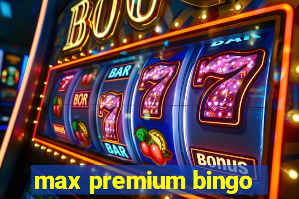 max premium bingo